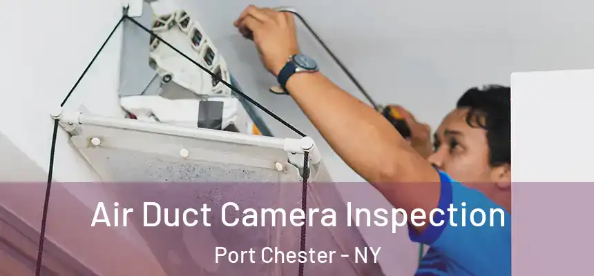 Air Duct Camera Inspection Port Chester - NY