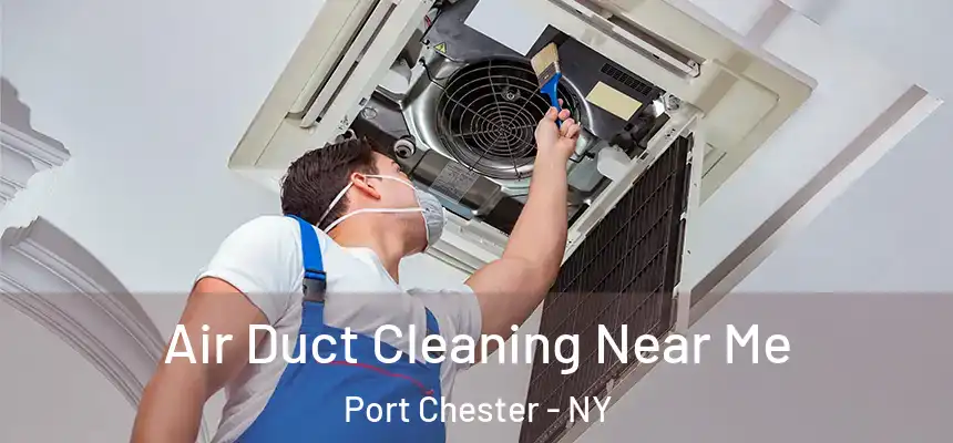  Air Duct Cleaning Near Me Port Chester - NY