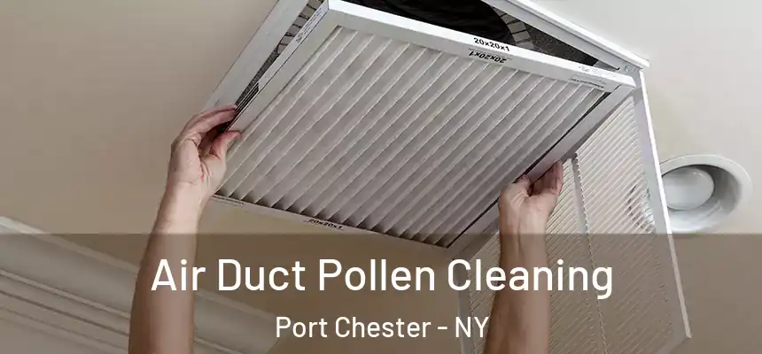  Air Duct Pollen Cleaning Port Chester - NY