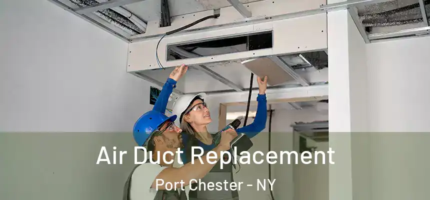  Air Duct Replacement Port Chester - NY