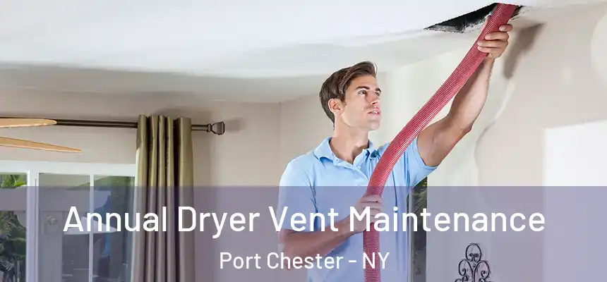  Annual Dryer Vent Maintenance Port Chester - NY