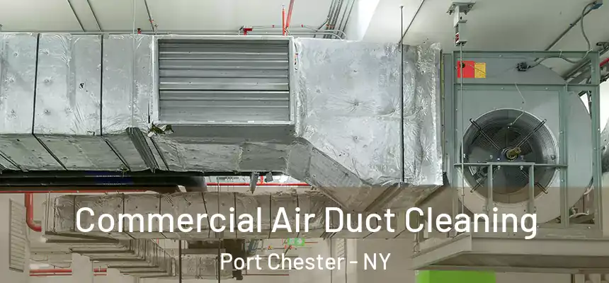  Commercial Air Duct Cleaning Port Chester - NY