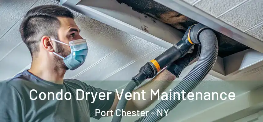  Condo Dryer Vent Maintenance Port Chester - NY