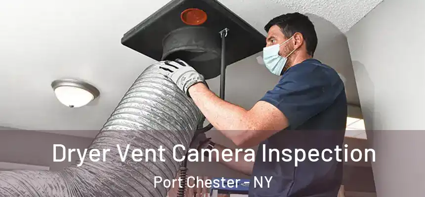  Dryer Vent Camera Inspection Port Chester - NY