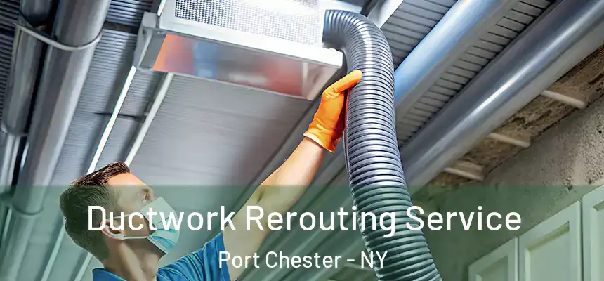 Ductwork Rerouting Service Port Chester - NY