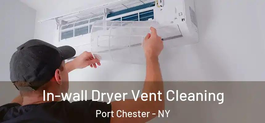 In-wall Dryer Vent Cleaning Port Chester - NY