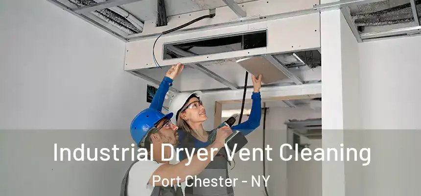  Industrial Dryer Vent Cleaning Port Chester - NY