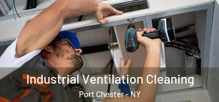  Industrial Ventilation Cleaning Port Chester - NY