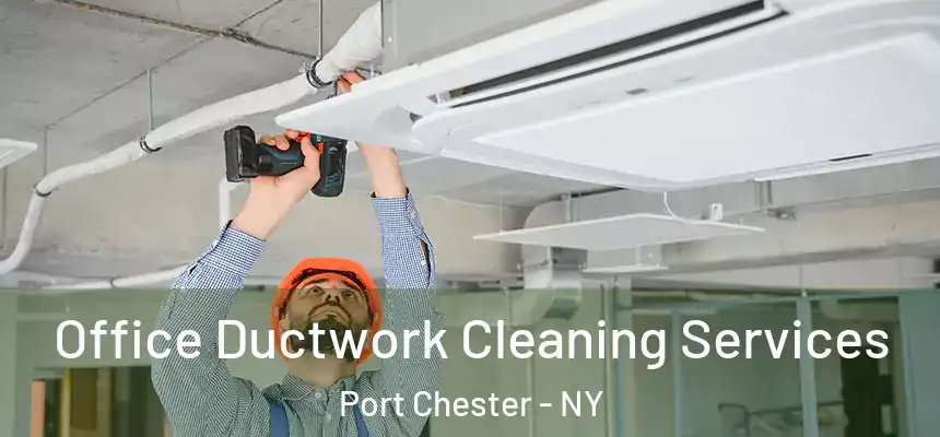  Office Ductwork Cleaning Services Port Chester - NY