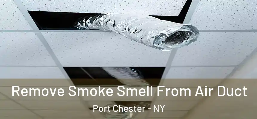 Remove Smoke Smell From Air Duct Port Chester - NY