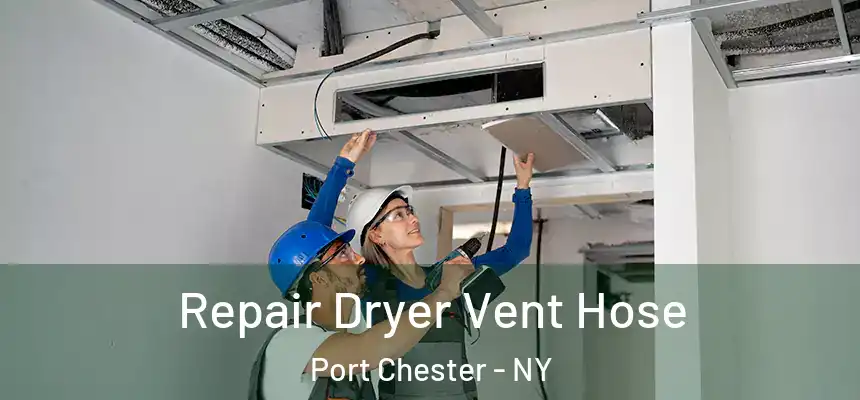  Repair Dryer Vent Hose Port Chester - NY