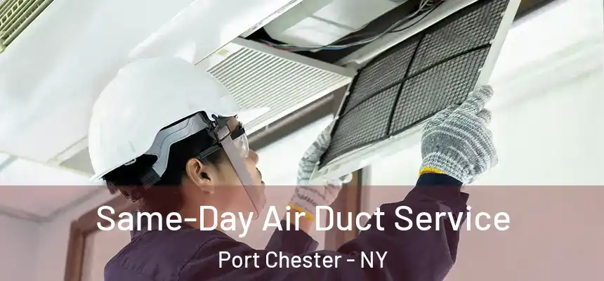  Same-Day Air Duct Service Port Chester - NY