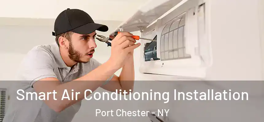  Smart Air Conditioning Installation Port Chester - NY